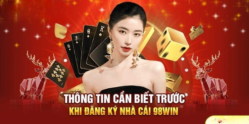 Thông tin cần biết trước khi đăng ký 98WIN