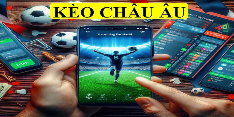 Kèo châu Âu đang là hình thức cá cược bóng đá rất được yêu thích