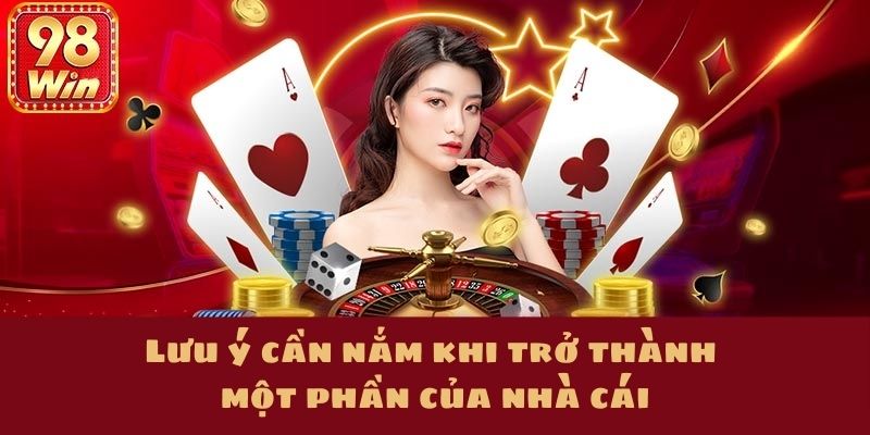 Lưu ý cần nắm khi trở thành một phần của nhà cái